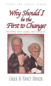 Why Should I Be the First to Change?: The Key to a Loving Marriage