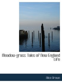 Meadow-grass: Tales of New England Life