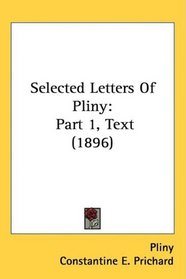 Selected Letters Of Pliny: Part 1, Text (1896)