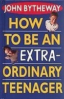 How to be an Extra Ordinary Teenager