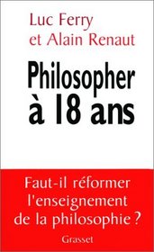 Philosopher a dix-huit ans: Faut-il reformer l'enseignement de la philosophie? (French Edition)