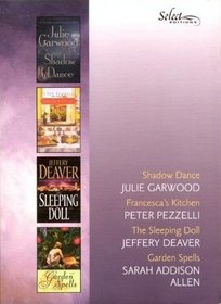 Readers Digest Select Editions Vol 293-2007: Shadow Dance/Julie Garwood, Francesca's Kitchen/Peter Pezzelli, The Sleeping Doll/Jeffery Deaver, Garden Spells/Sarah Addison Allen