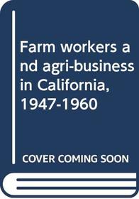 Farm workers and agri-business in California, 1947-1960