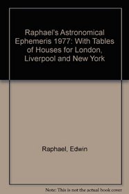 Raphael's Astronomical Ephemeris 1977: With Tables of Houses for London, Liverpool and New York