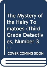 The Mystery of the Hairy Tomatoes (Third Grade Detectives, Number 3)