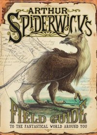 Arthur Spiderwick's Field Guide to the Fantastical World Around You (Spiderwick Chronicles)