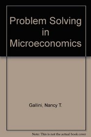 Problem Solving in Microeconomics: A Study Guide for Eaton and Eatons Microeconomics