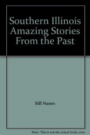 Southern Illinois: Amazing Stories from the Past