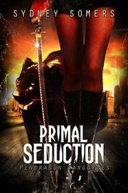 Primal Seduction: Primal Hunger / Primal Attraction (Pendragon Gargoyles)