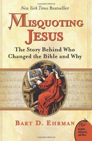 Misquoting Jesus : The Story Behind Who Changed the Bible and Why
