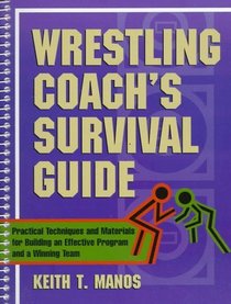 Wrestling Coach's Survival Guide: Practical Techniques and Materials for Building an Effective Program and a Winning Team