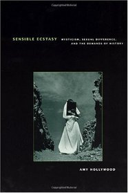 Sensible Ecstasy: Mysticism, Sexual Difference, and the Demands of History (Religion and Postmodernism Series)