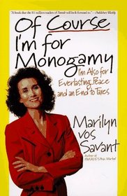 Of Course I'm for Monogamy: I'm Also for Everlasting Peace and an End to Taxes