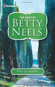 Never Say Goodbye (The Best of Betty Neels)