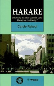 Harare: Inheriting a Settler-Colonial City : Change or Continuity? (World Cities Series)