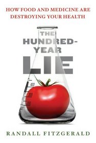 The Hundred-Year Lie : How Food and Medicine Are Destroying Your Health