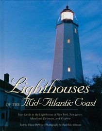 Lighthouses of the Mid-Atlantic Coast: Your Guide to the Lighthouses of New York, New Jersey, Maryland, Delaware, and Virginia