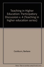 Teaching in Higher Education: Participatory Discussion v. 4 (Teaching in higher education series)