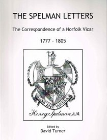 The Spelman Letters: The Correspondence of a Norfolk Vicar, 1777 - 1805