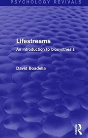 Lifestreams: An Introduction to Biosynthesis (Psychology Revivals)