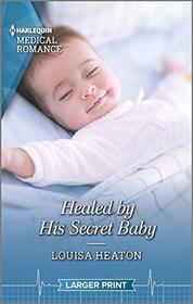 Healed by His Secret Baby (Harlequin Medical, No 1113) (Larger Print)
