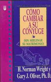 Como Cambriar A su Conyuge (Spanish Edition)