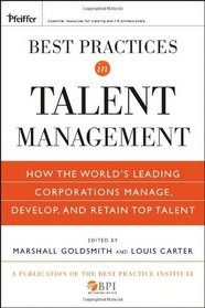 Best Practices in Talent Management: How the World's Leading Corporations Manage, Develop, and Retain Top Talent (Pfeiffer Essential Resources for Training and HR Professionals)