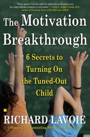 The Motivation Breakthrough: 6 Secrets to Turning On the Tuned-Out Child