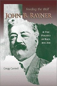 Feeding the Wolf: John B. Rayner and the Politics of Race, 1850-1918