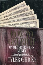 How to get rich on other people's money: Going from flat broke to great wealth with creative financing