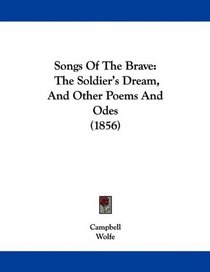Songs Of The Brave: The Soldier's Dream, And Other Poems And Odes (1856)