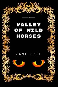 Valley Of Wild Horses: Premium Edition - Illustrated