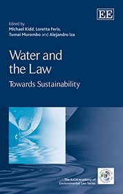 Water and the Law: Towards Sustainability (IUCN Academy of Environmental Law series)