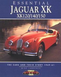 Essential Jaguar Xk Xk120/140/150: The Cars and Their Story 1949-61 (Essential)