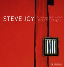 Steve Joy Paintings, 1980-2007: Uncreated Light