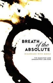 BREATH OF THE ABSOLUTE - DIALOGUES WITH MOOJI