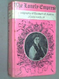 Lonely Empress: Life of Elizabeth, Empress of Austria