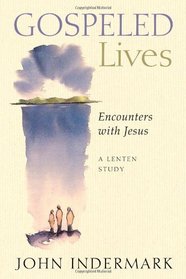 Gospeled Lives: Encounters with Jesus, A Lenten Study