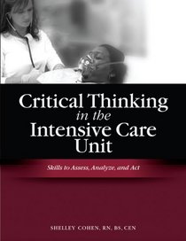 Critical Thinking in the Intensive Care Unit: Skills to Assess, Analyze, and Act