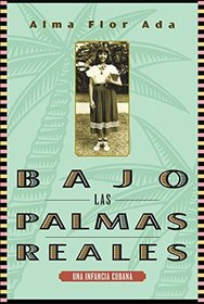Bajo las palmas reales/ Under the Royal Palms: Una Incancia Cubana / a Childhood in Cuba (Spanish Edition)