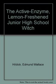 The Active-Enzyme, Lemon-Freshened Junior High School Witch