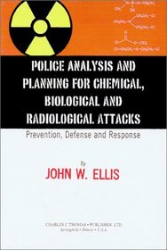 Police Analysis and Planning for Chemical, Biological and Radiological Attackss: Prevention, Defense and Response