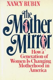 Mother Mirror: How a Generation of Women Is Changing Motherhood in America