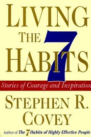 Living the 7 Habits : Stories of Courage and Inspiration