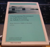 Overcoming Resistance to Self-Direction in Adult Learning (New Directions for Adult and Continuing Education)