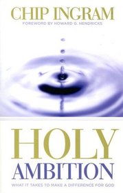 Holy Ambition: What it Take to Make a Difference for God