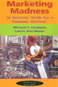 Marketing Madness: A Survival Guide for a Consumer Society
