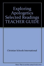 Exploring Apologetics Selected Readings TEACHER GUIDE