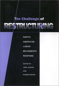 The Challenge of Restructuring: North American Labor Movements Respond (Labor and Social Change)