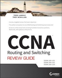 CCNA Routing and Switching Review Guide: Exams 100-101, 200-101, and 200-120